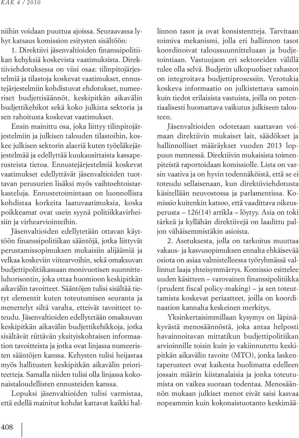 budjettikehikot sekä koko julkista sektoria ja sen rahoitusta koskevat vaatimukset.