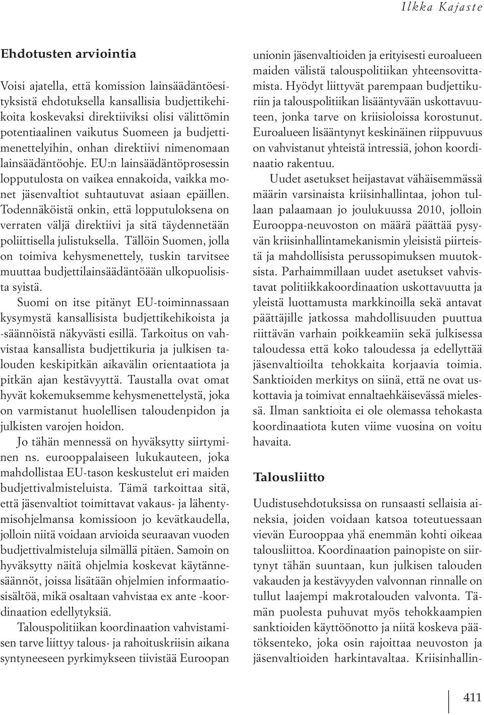 Todennäköistä onkin, että lopputuloksena on verraten väljä direktiivi ja sitä täydennetään poliittisella julistuksella.