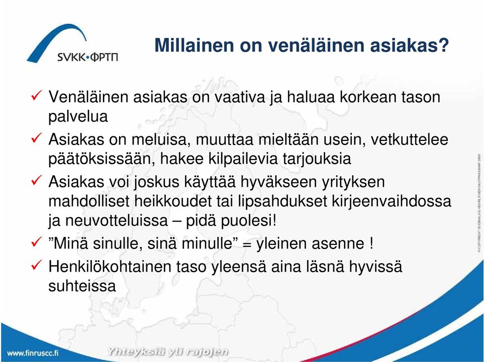 vetkuttelee päätöksissään, hakee kilpailevia tarjouksia Asiakas voi joskus käyttää hyväkseen yrityksen