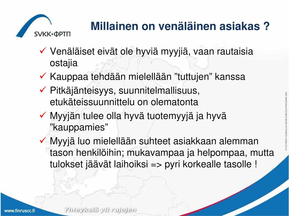 Pitkäjänteisyys, suunnitelmallisuus, etukäteissuunnittelu on olematonta Myyjän tulee olla hyvä