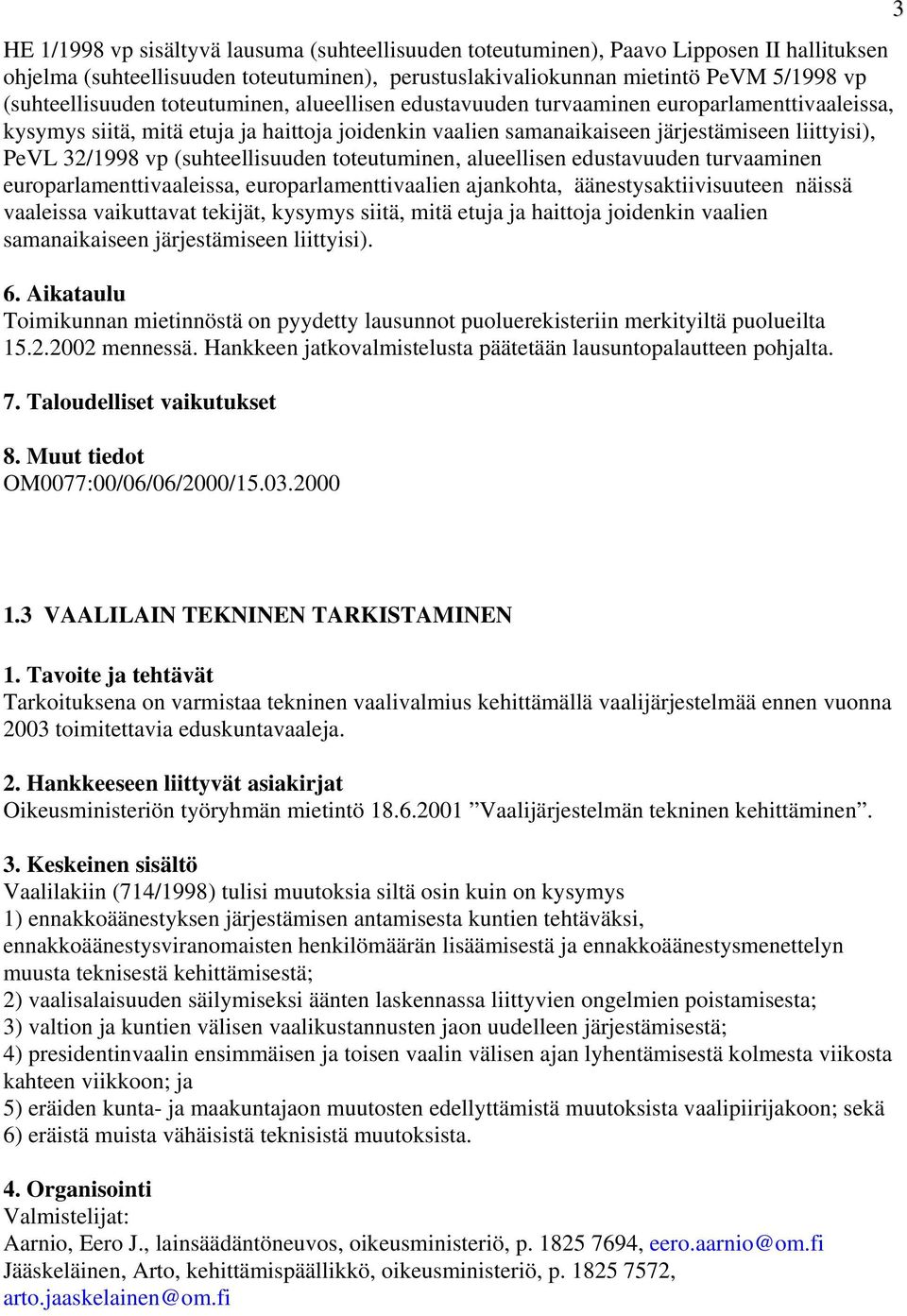 (suhteellisuuden toteutuminen, alueellisen edustavuuden turvaaminen europarlamenttivaaleissa, europarlamenttivaalien ajankohta, äänestysaktiivisuuteen näissä vaaleissa vaikuttavat tekijät, kysymys