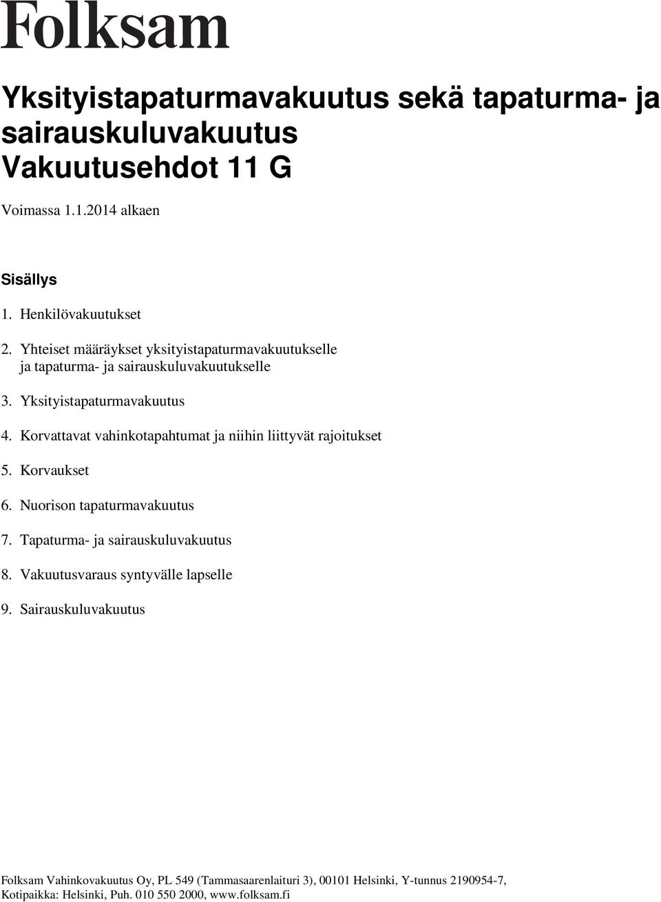 Yksityistapaturmavakuutus 4. Korvattavat vahinkotapahtumat ja niihin liittyvät rajoitukset 5. Korvaukset 6.