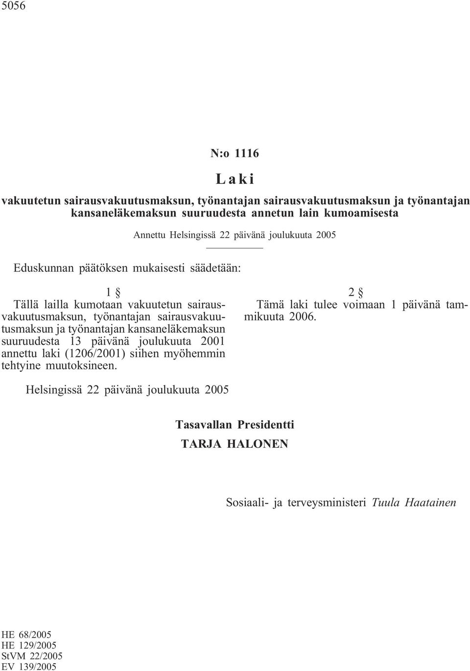 ja työnantajan kansaneläkemaksun suuruudesta 13 päivänä joulukuuta 2001 annettu laki (1206/2001) siihen myöhemmin tehtyine muutoksineen.