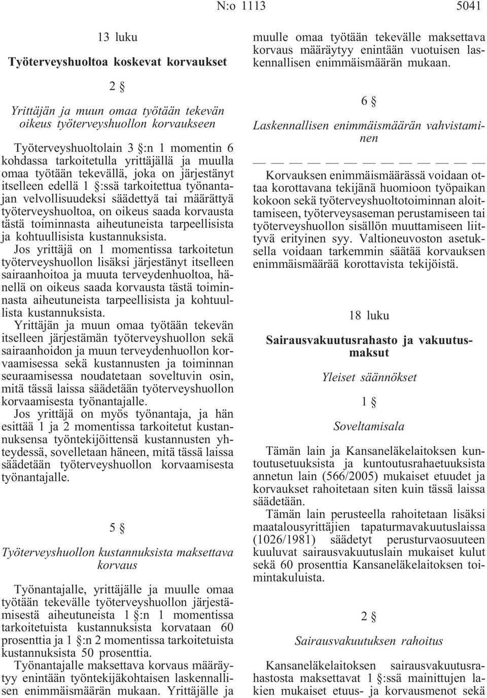 korvausta tästä toiminnasta aiheutuneista tarpeellisista ja kohtuullisista kustannuksista.