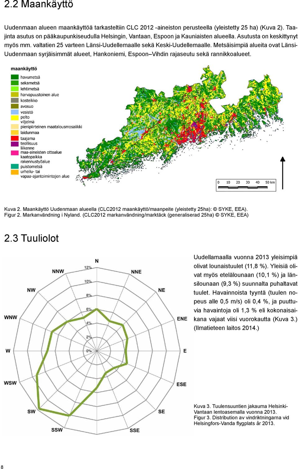 Metsäisimpiä alueita ovat Länsi- Uudenmaan syrjäisimmät alueet, Hankoniemi, Espoon Vihdin rajaseutu sekä rannikkoalueet. Kuva 2.