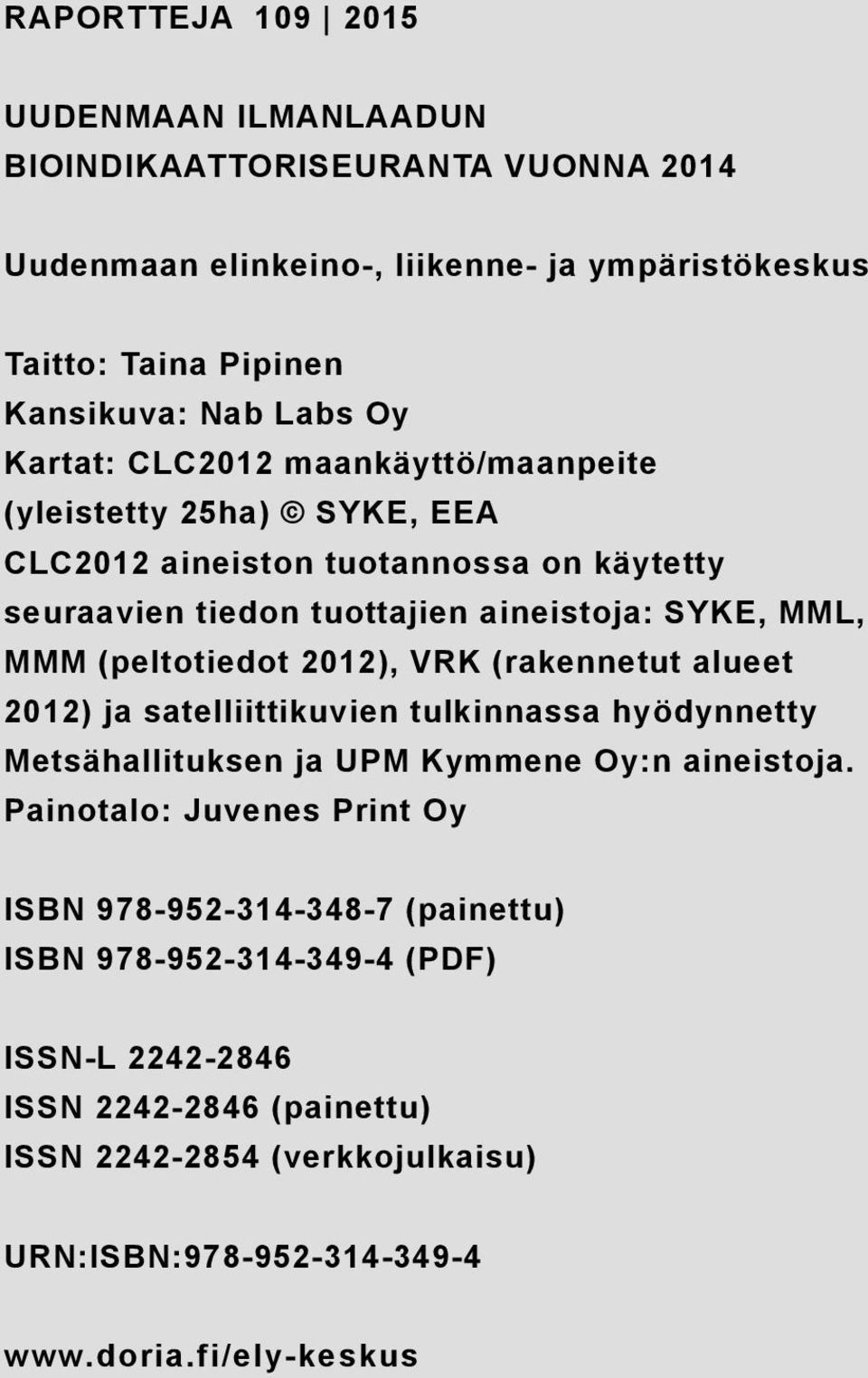 (peltotiedot 2012), VRK (rakennetut alueet 2012) ja satelliittikuvien tulkinnassa hyödynnetty Metsähallituksen ja UPM Kymmene Oy:n aineistoja.