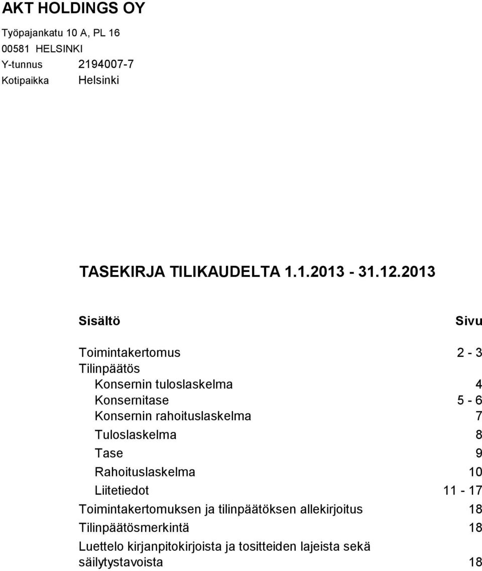 2013 Sisältö Sivu Toimintakertomus 2-3 Tilinpäätös Konsernin tuloslaskelma 4 Konsernitase 5-6 Konsernin