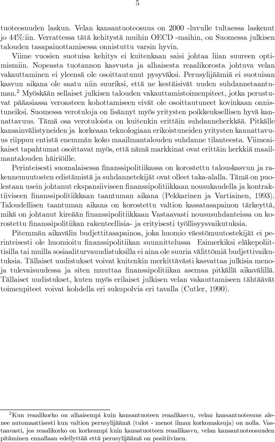 Viime vuosien suotuisa kehitys ei kuitenkaan saisi johtaa liian suureen optimismiin.