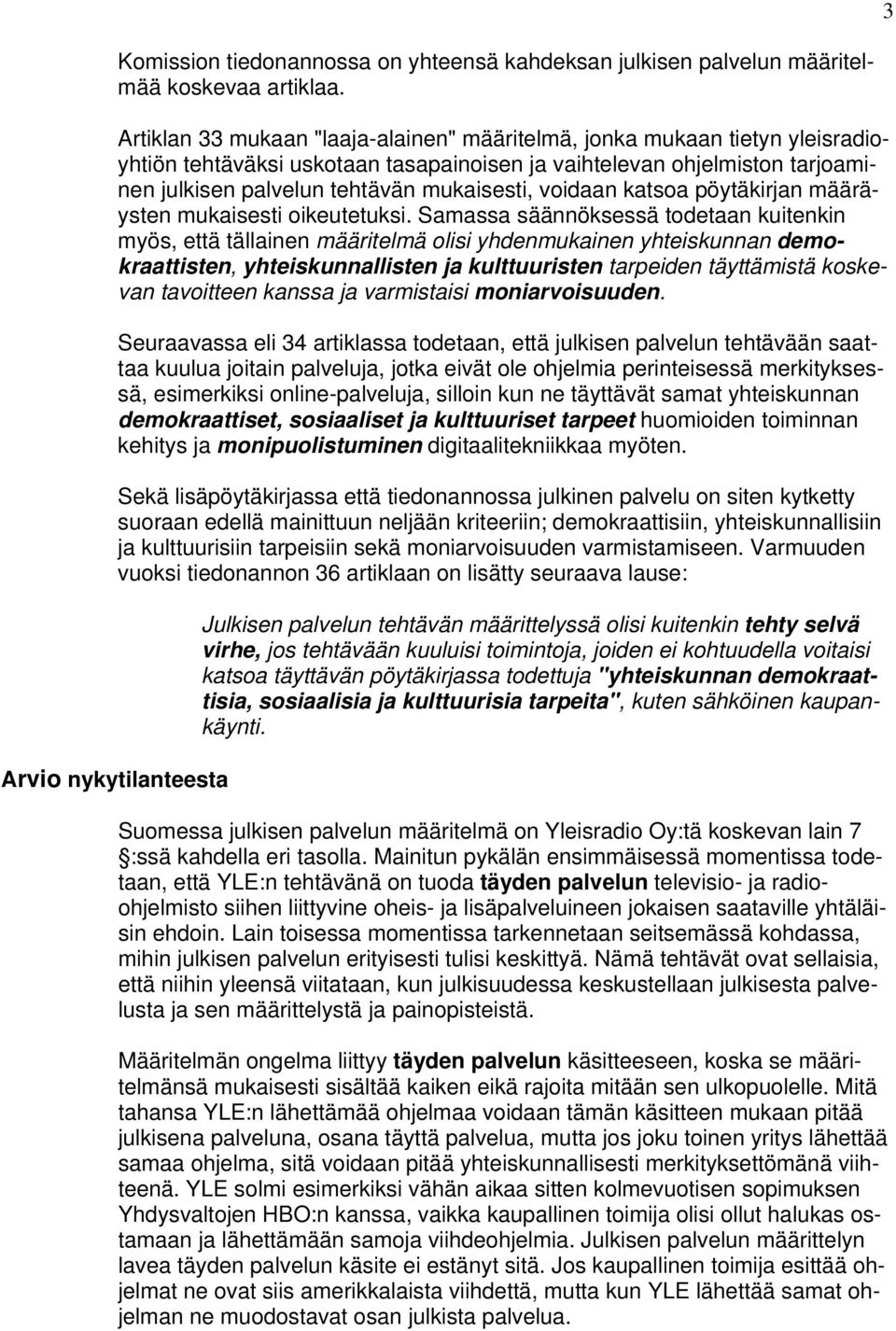 voidaan katsoa pöytäkirjan määräysten mukaisesti oikeutetuksi.