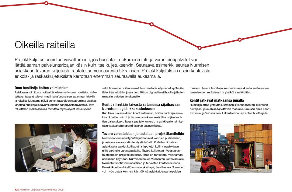 Projektikuljetuksiin usein kuuluvista erikois- ja raskaskuljetuksista kerrotaan enemmän seuraavalla aukeamalla.