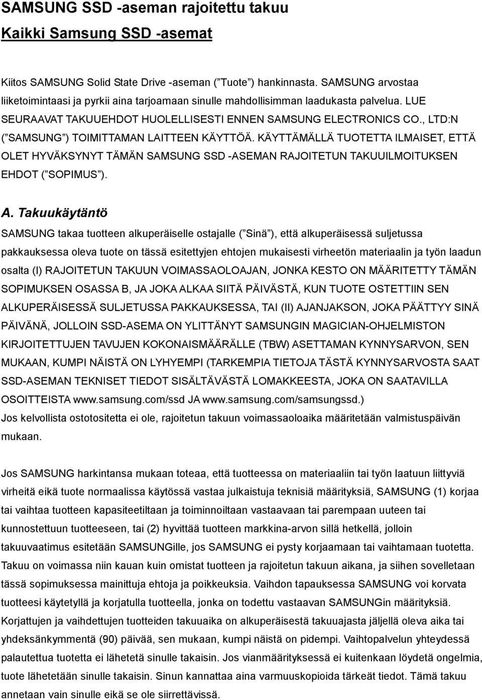 , LTD:N ( SAMSUNG ) TOIMITTAMAN LAITTEEN KÄYTTÖÄ. KÄYTTÄMÄLLÄ TUOTETTA ILMAISET, ETTÄ OLET HYVÄKSYNYT TÄMÄN SAMSUNG SSD -ASEMAN RAJOITETUN TAKUUILMOITUKSEN EHDOT ( SOPIMUS ). A.