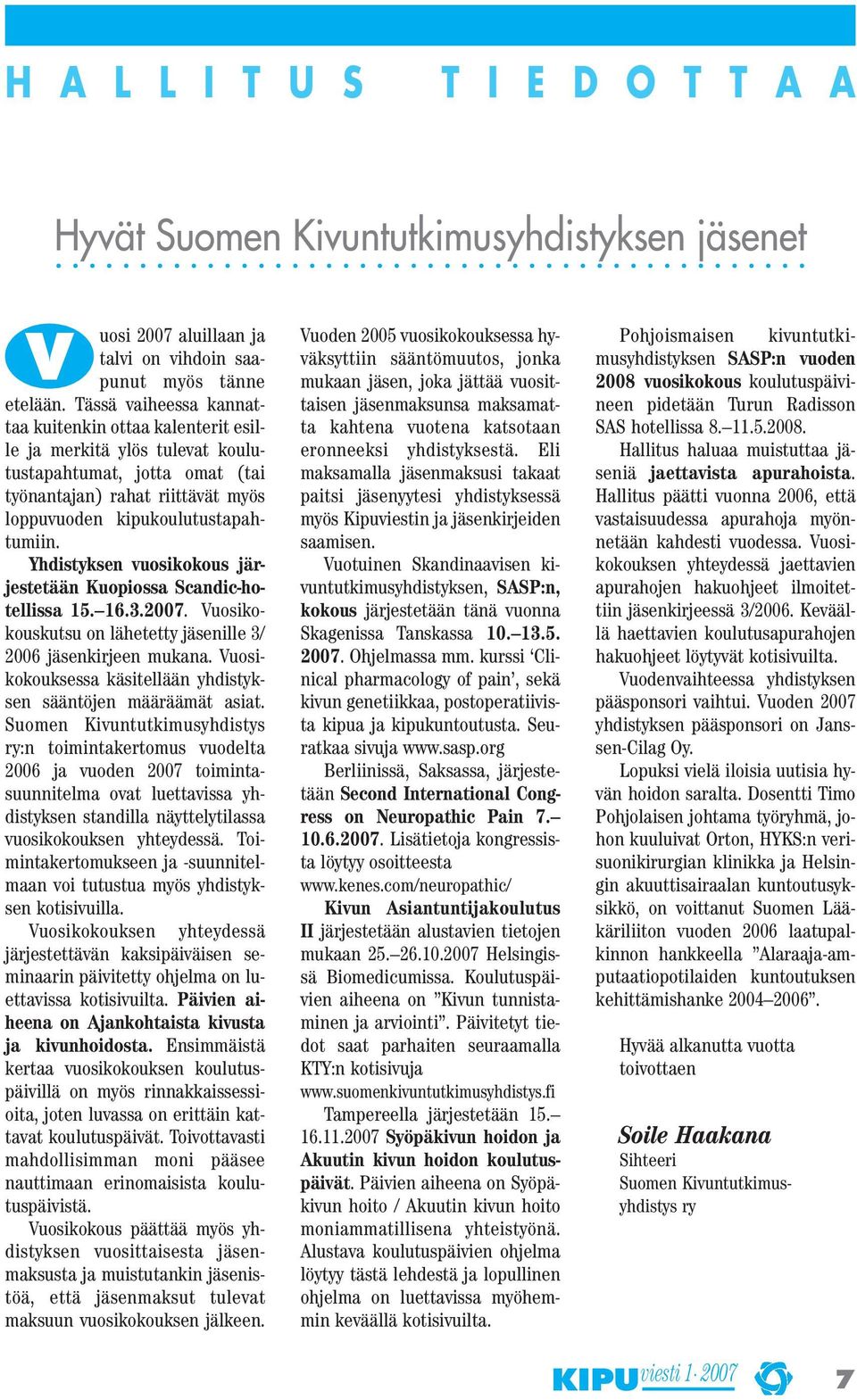 Yhdistyksen vuosikokous järjestetään Kuopiossa Scandic-hotellissa 15. 16.3.2007. Vuosikokouskutsu on lähetetty jäsenille 3/ 2006 jäsenkirjeen mukana.