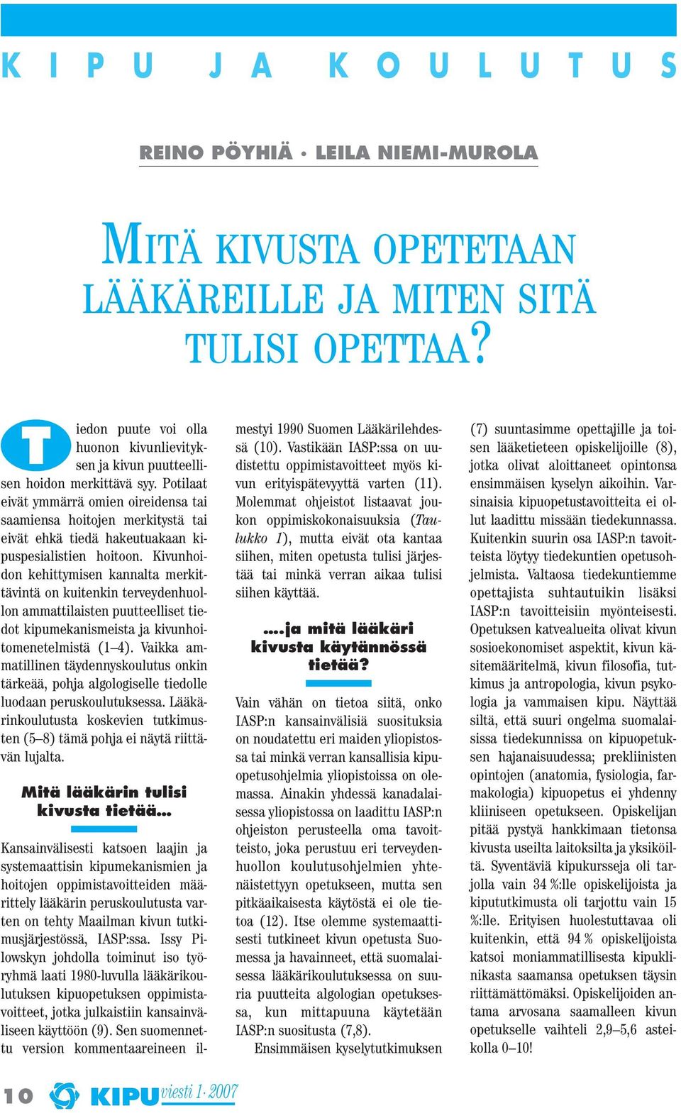 Potilaat eivät ymmärrä omien oireidensa tai saamiensa hoitojen merkitystä tai eivät ehkä tiedä hakeutuakaan kipuspesialistien hoitoon.