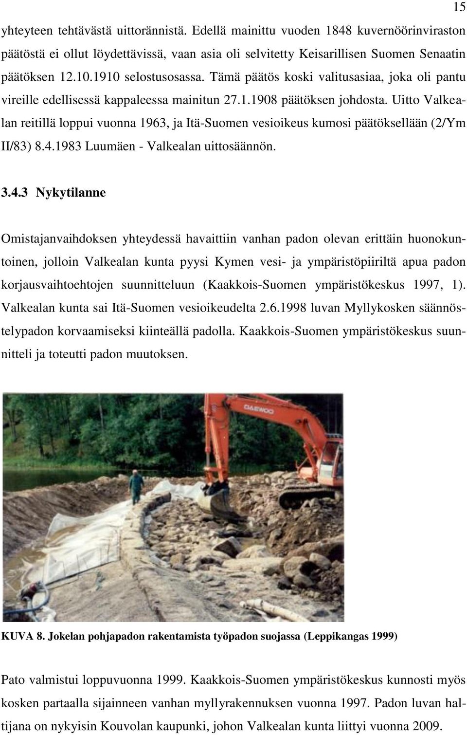 Uitto Valkealan reitillä loppui vuonna 1963, ja Itä-Suomen vesioikeus kumosi päätöksellään (2/Ym II/83) 8.4.