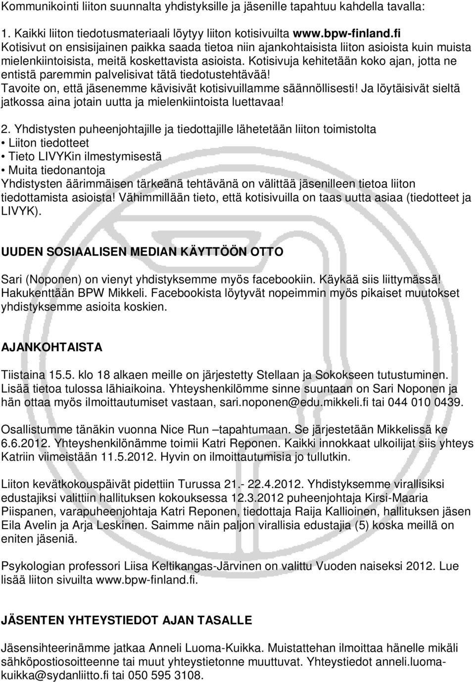 Kotisivuja kehitetään koko ajan, jotta ne entistä paremmin palvelisivat tätä tiedotustehtävää! Tavoite on, että jäsenemme kävisivät kotisivuillamme säännöllisesti!