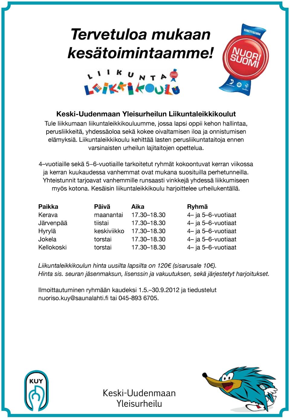 elämyksiä. Liikuntaleikkikoulu kehittää lasten perusliikuntataitoja ennen varsinaisten urheilun lajitaitojen opettelua.