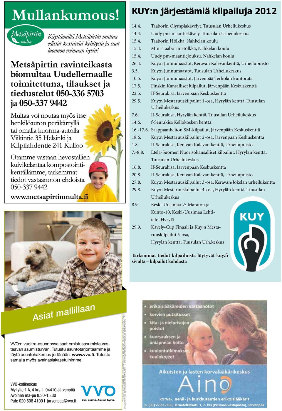 5. Finskin Kansalliset kilpailut, Järvenpään Keskuskenttä 22.5. If-Seurakisa, Järvenpään Keskuskenttä 29.5. Kuy:n Mestaruuskilpailut 1-osa, Hyrylän kenttä, Tuusulan Urheilukeskus 7.6.