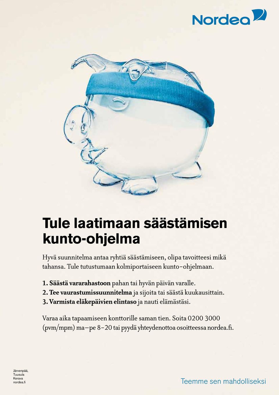 Tee vaurastumissuunnitelma ja sijoita tai säästä kuukausittain. 3. Varmista eläkepäivien elintaso ja nauti elämästäsi.