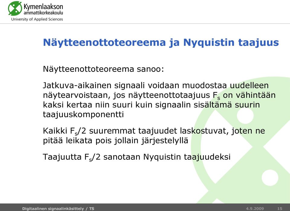 kuin signaalin sisältämä suurin taajuuskomponentti Kaikki F s /2 suuremmat taajuudet laskostuvat, joten