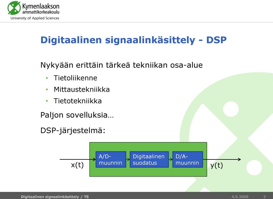 Tietotekniikka Paljon sovelluksia DSP-järjestelmä: x(t)