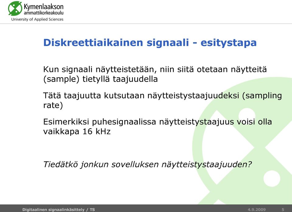 näytteistystaajuudeksi (sampling rate) Esimerkiksi puhesignaalissa