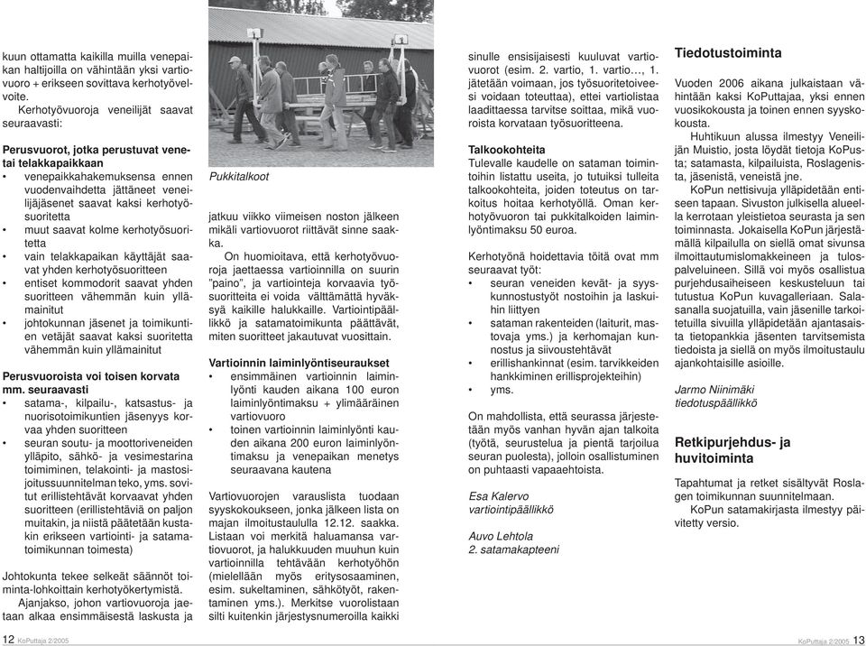kerhotyösuoritetta muut saavat kolme kerhotyösuoritetta vain telakkapaikan käyttäjät saavat yhden kerhotyösuoritteen entiset kommodorit saavat yhden suoritteen vähemmän kuin yllämainitut johtokunnan