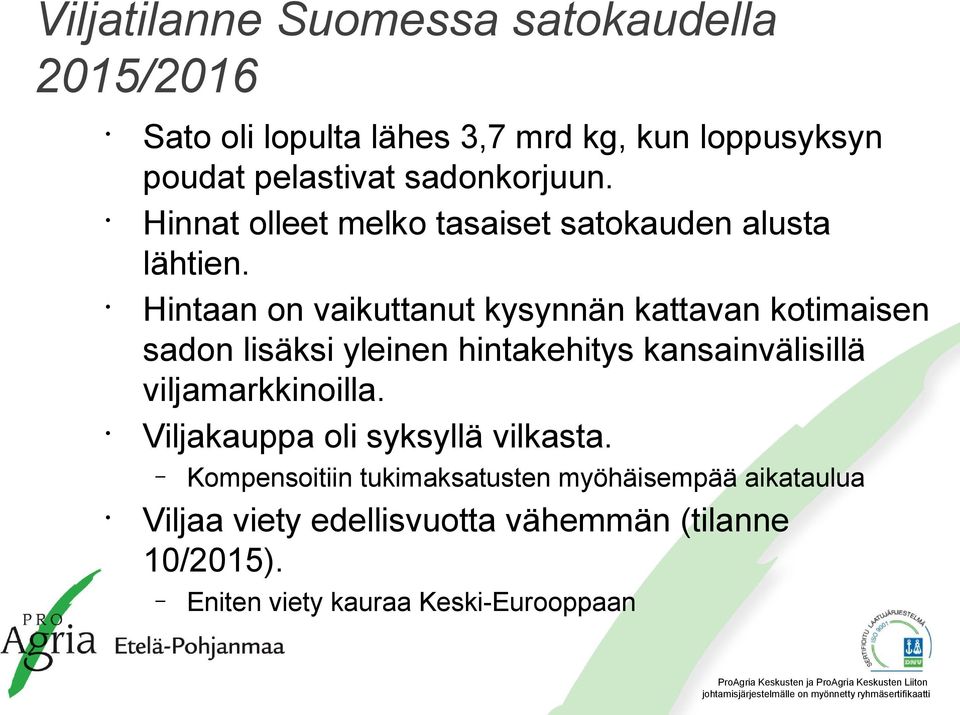 Hintaan on vaikuttanut kysynnän kattavan kotimaisen sadon lisäksi yleinen hintakehitys kansainvälisillä viljamarkkinoilla.