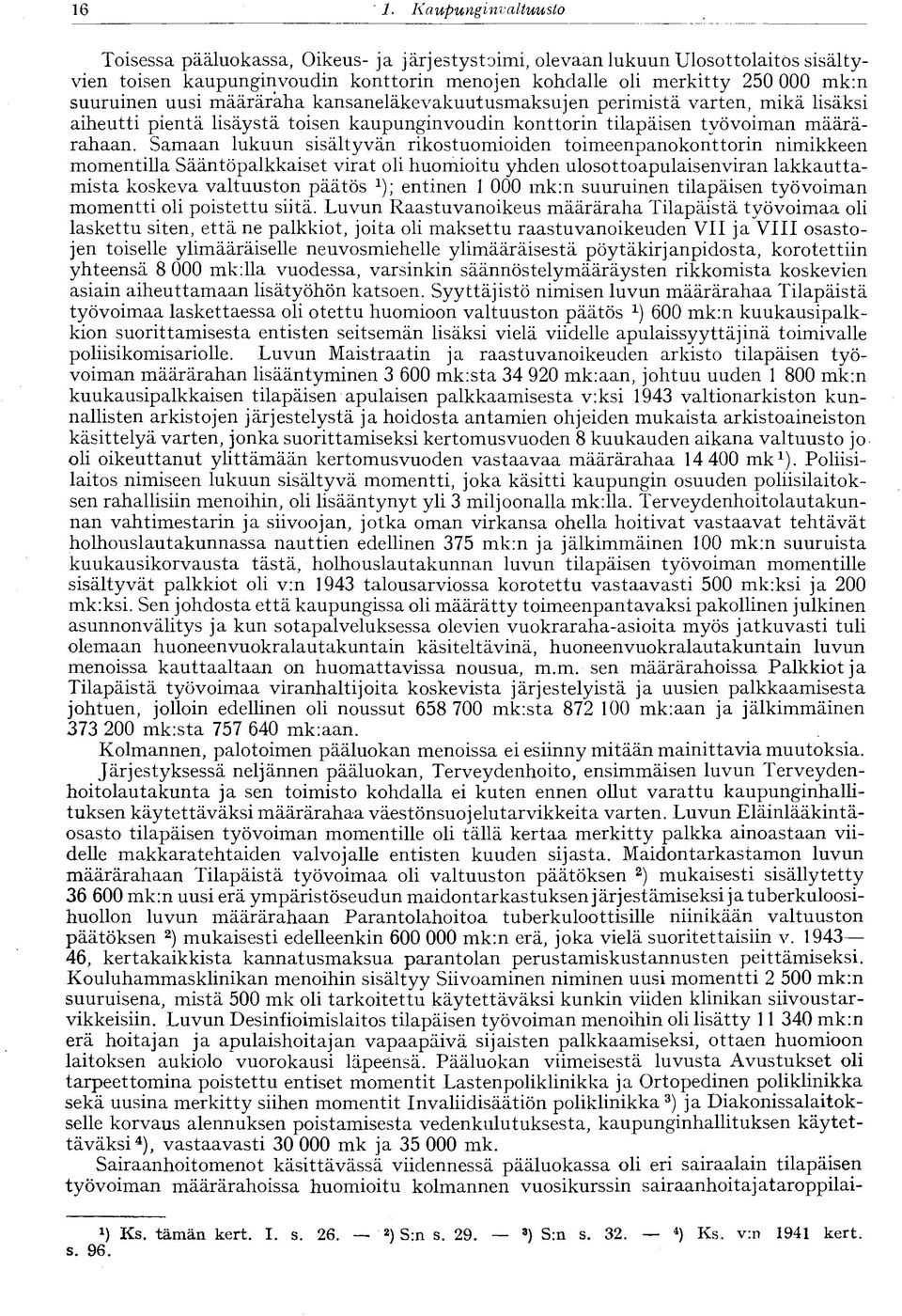 uusi määräraha kansaneläkevakuutusmaksujen perimistä varten, mikä lisäksi aiheutti pientä lisäystä toisen kaupunginvoudin konttorin tilapäisen työvoiman määrärahaan.