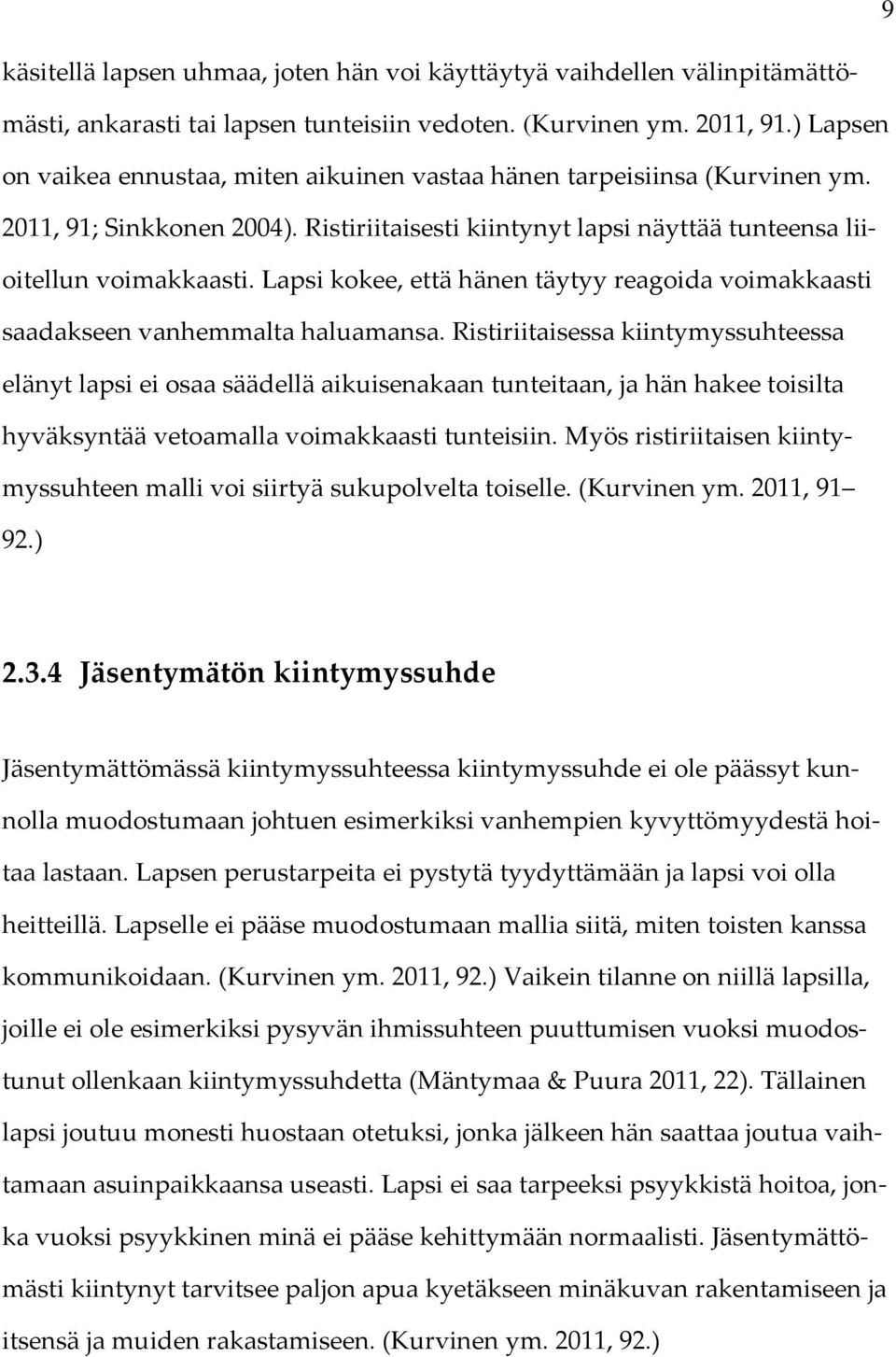 Lapsi kokee, että hänen täytyy reagoida voimakkaasti saadakseen vanhemmalta haluamansa.