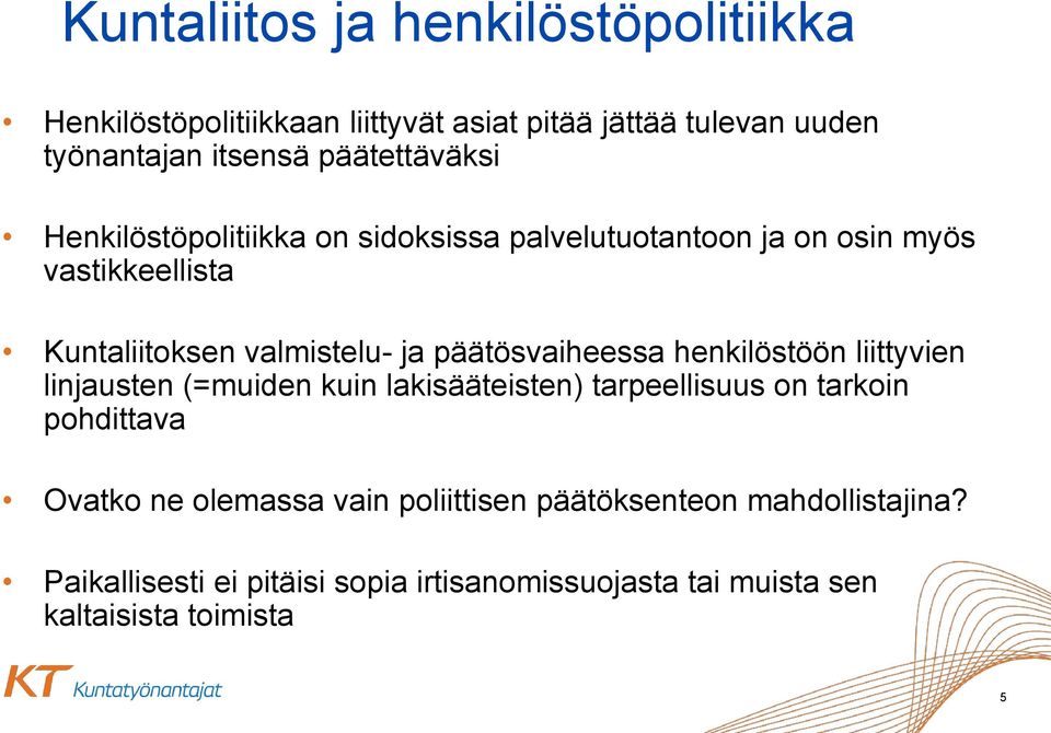 päätösvaiheessa henkilöstöön liittyvien linjausten (=muiden kuin lakisääteisten) tarpeellisuus on tarkoin pohdittava Ovatko ne