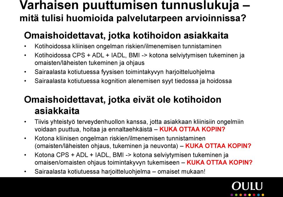 omaisten/läheisten tukeminen ja ohjaus Sairaalasta kotiutuessa fyysisen toimintakyvyn harjoitteluohjelma Sairaalasta kotiutuessa kognition alenemisen syyt tiedossa ja hoidossa Omaishoidettavat, jotka