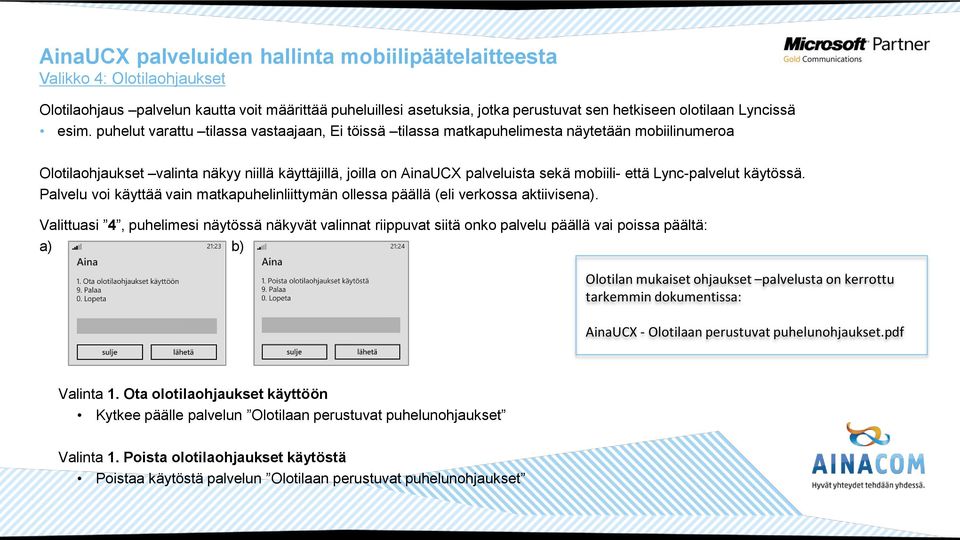 Lync-palvelut käytössä. Palvelu voi käyttää vain matkapuhelinliittymän ollessa päällä (eli verkossa aktiivisena).