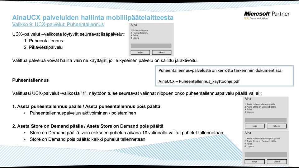 Puheentallennus palvelusta on kerrottu tarkemmin dokumentissa: Puheentallennus AinaUCX Puheentallennus_käyttöohje.