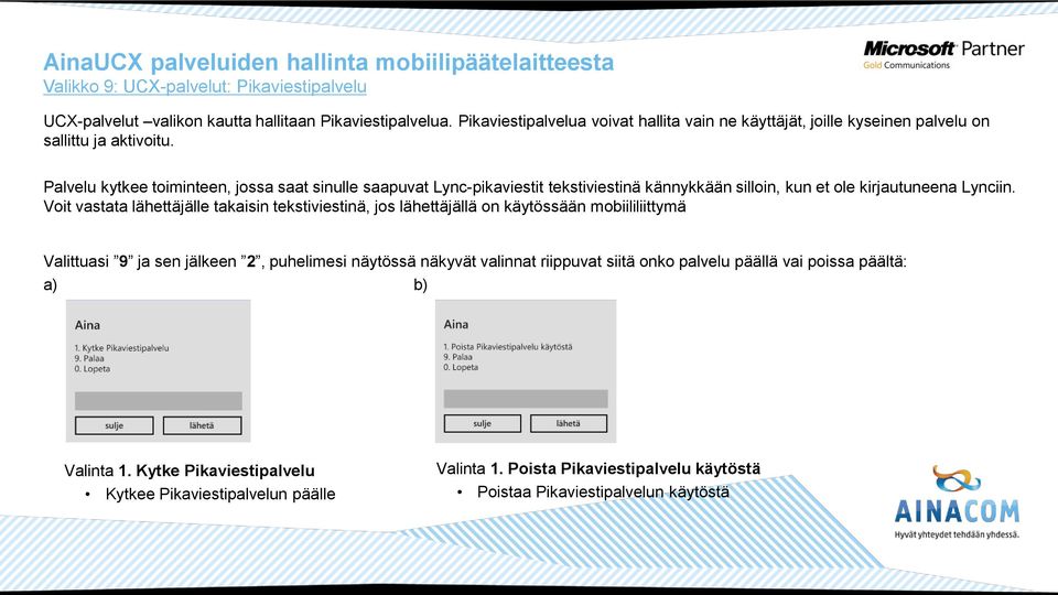 Palvelu kytkee toiminteen, jossa saat sinulle saapuvat Lync-pikaviestit tekstiviestinä kännykkään silloin, kun et ole kirjautuneena Lynciin.