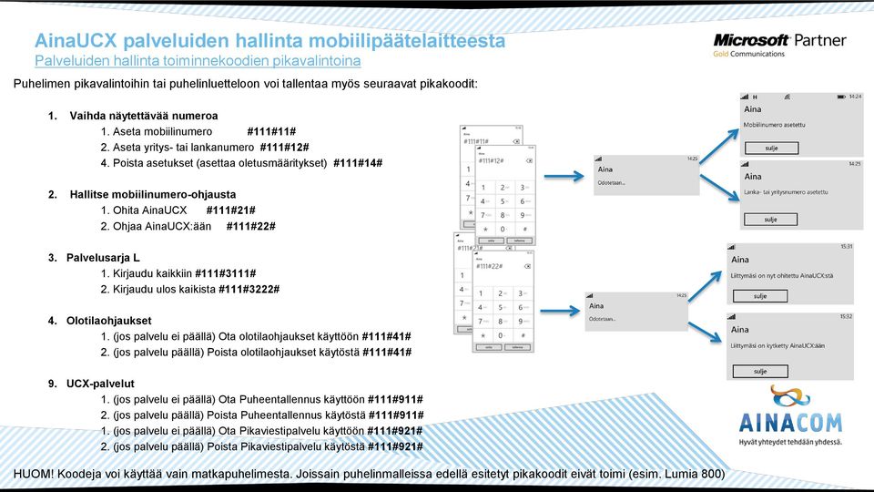 Ohjaa AinaUCX:ään #111#22# 3. Palvelusarja L 1. Kirjaudu kaikkiin #111#3111# 2. Kirjaudu ulos kaikista #111#3222# 4. Olotilaohjaukset 1.