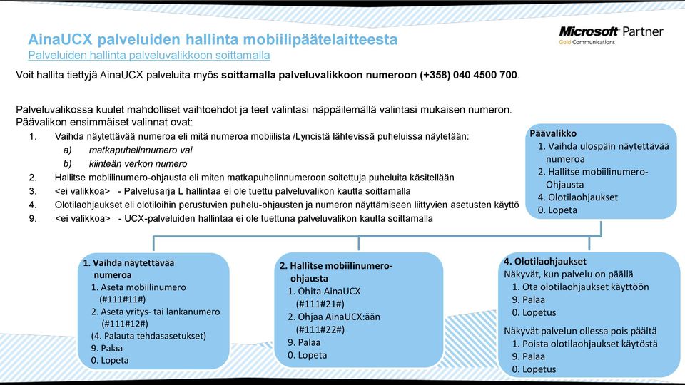 Vaihda näytettävää numeroa eli mitä numeroa mobiilista /Lyncistä lähtevissä puheluissa näytetään: a) matkapuhelinnumero vai b) kiinteän verkon numero 2.