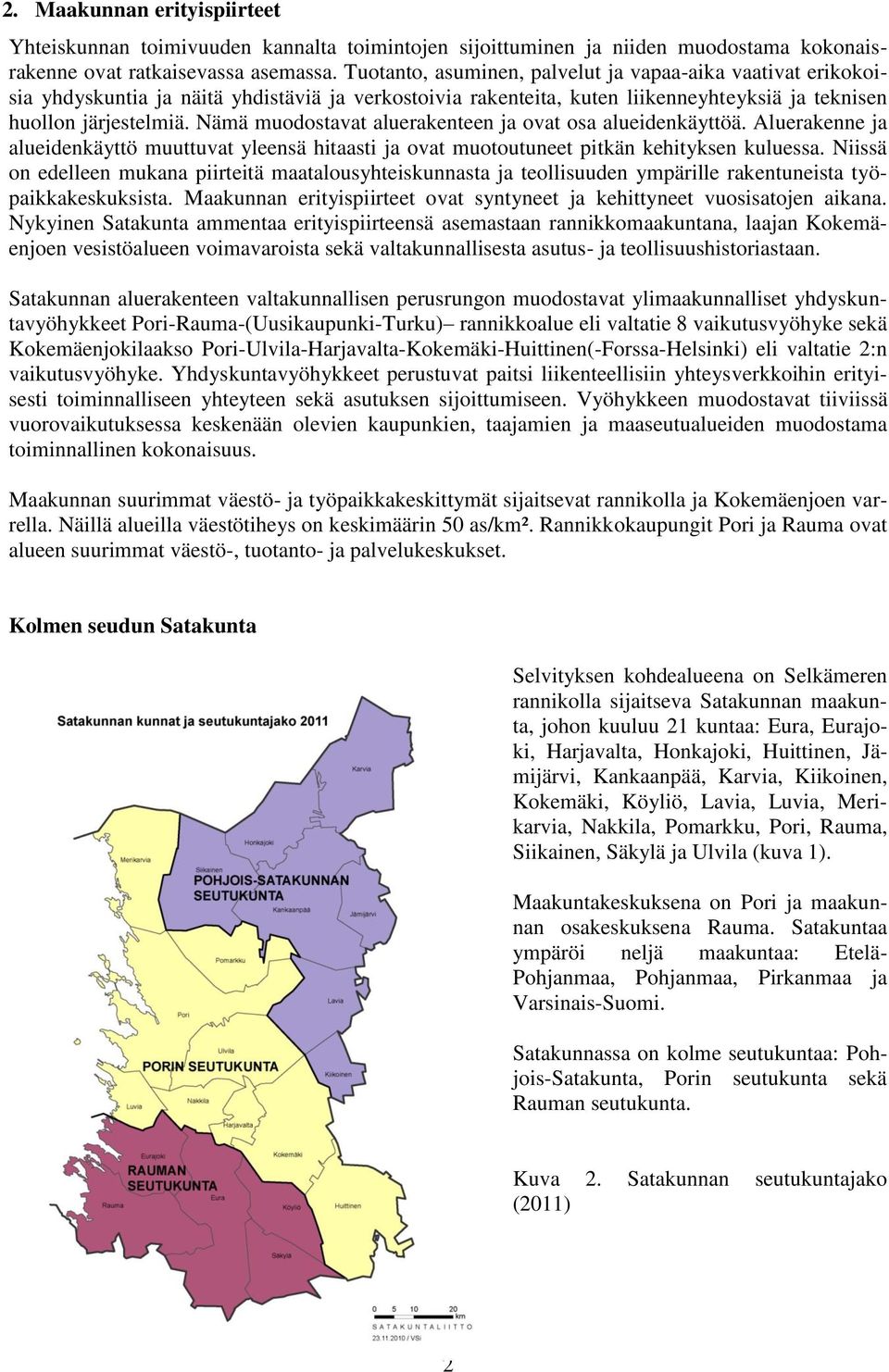 Nämä muodostavat aluerakenteen ja ovat osa alueidenkäyttöä. Aluerakenne ja alueidenkäyttö muuttuvat yleensä hitaasti ja ovat muotoutuneet pitkän kehityksen kuluessa.