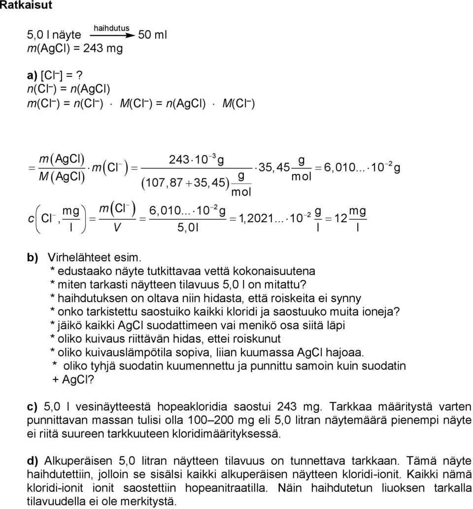 * haihdutuksen on oltava niin hidasta, että roiskeita ei synny * onko tarkistettu saostuiko kaikki kloridi ja saostuuko muita ioneja?