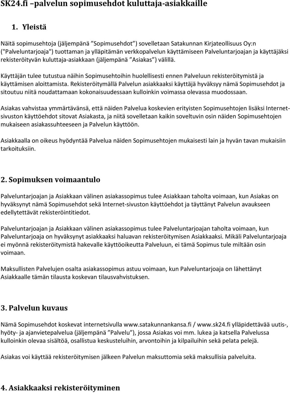 käyttäjäksi rekisteröityvän kuluttaja-asiakkaan (jäljempänä Asiakas ) välillä.