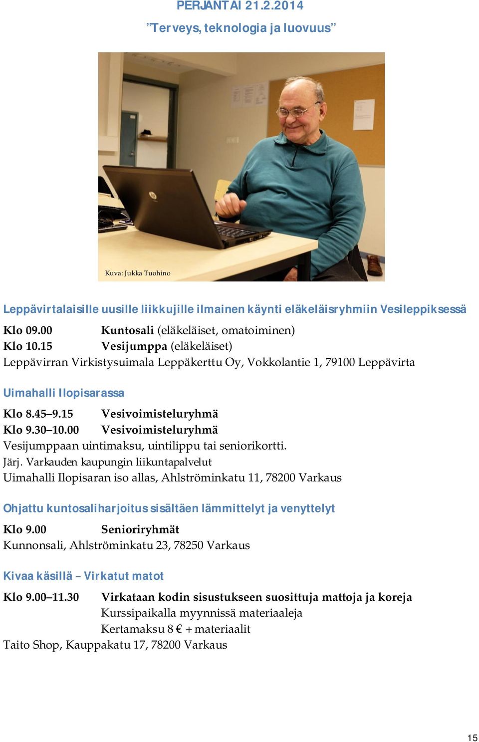 15 Vesivoimisteluryhmä Klo 9.30 10.00 Vesivoimisteluryhmä Vesijumppaan uintimaksu, uintilippu tai seniorikortti. Järj.