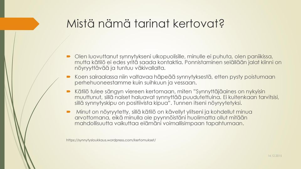 Kätilö tulee sängyn viereen kertomaan, miten Synnyttäjäaines on nykyisin muuttunut, sillä naiset haluavat synnyttää puudutettuina. Ei kuitenkaan tarvitsisi, sillä synnytyskipu on positiivista kipua.