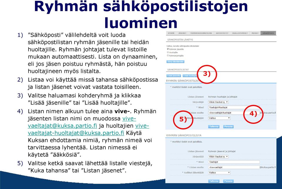 Valitse haluamasi kohderyhmä ja klikkaa Lisää jäsenille tai Lisää huoltajille. Listan nimen alkuun tulee aina vive-. Ryhmän jäsenten listan nimi on muodossa vivevaeltajat@kuksa.partio.