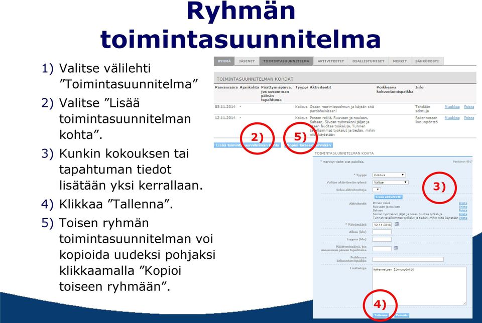 Kunkin kokouksen tai tapahtuman tiedot lisätään yksi kerrallaan.