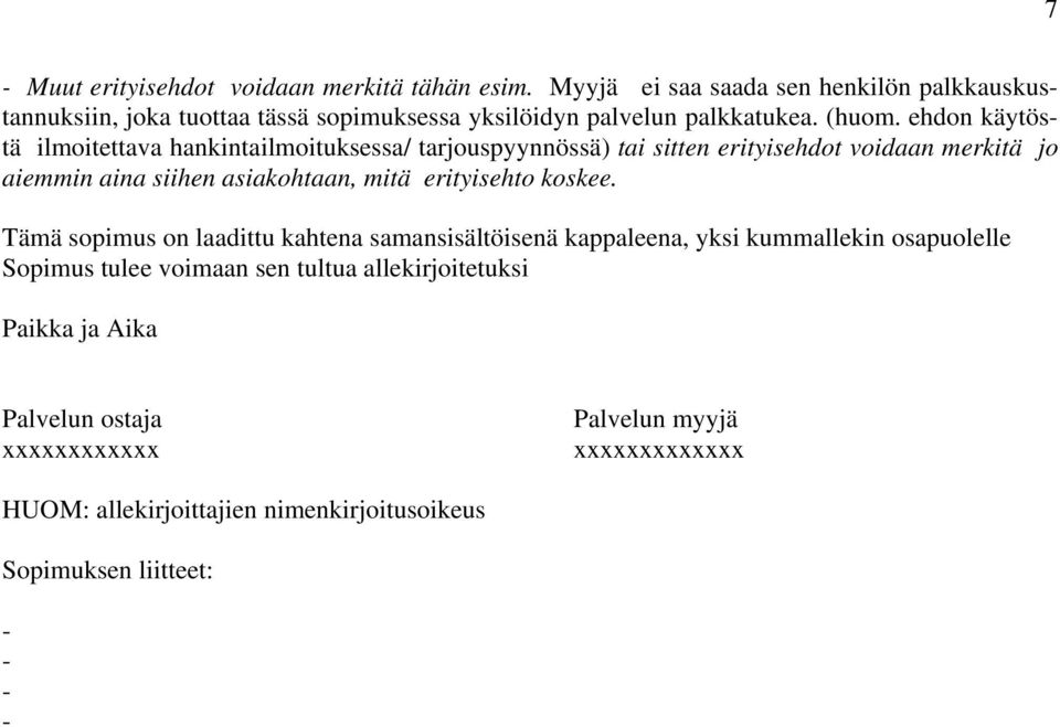 ehdon käytöstä ilmoitettava hankintailmoituksessa/ tarjouspyynnössä) tai sitten erityisehdot voidaan merkitä jo aiemmin aina siihen asiakohtaan, mitä