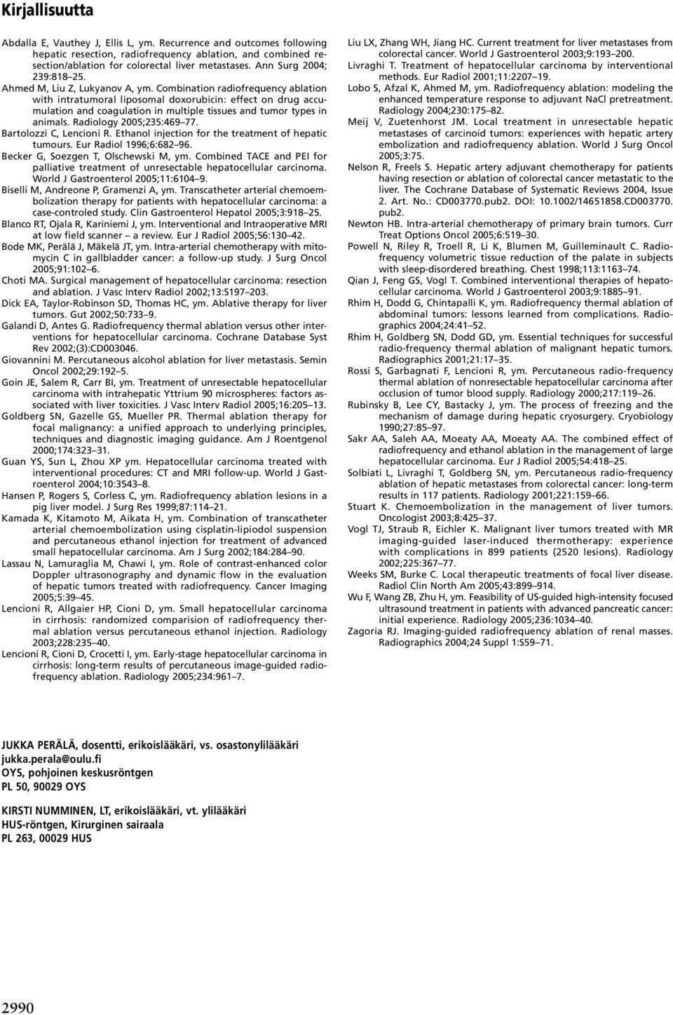 Combination radiofrequency ablation with intratumoral liposomal doxorubicin: effect on drug accumulation and coagulation in multiple tissues and tumor types in animals. Radiology 2005;235:469 77.