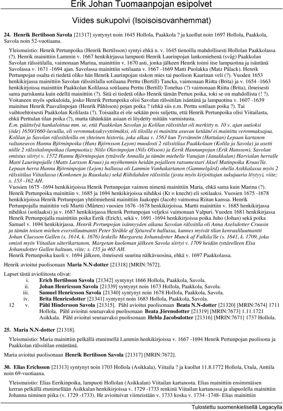 1667 henkikirjassa lampuoti Henrik Laurinpojan lankomiehenä (svåg) Paakkolan Savolan rälssitilalla, vaimonaan Marina, mainittiin v.