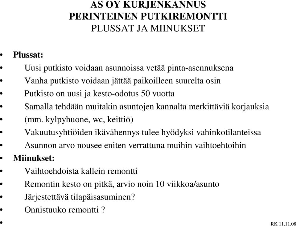 kylpyhuone, wc, keittiö) Vakuutusyhtiöiden ikävähennys tulee hyödyksi vahinkotilanteissa Asunnon arvo nousee eniten verrattuna muihin