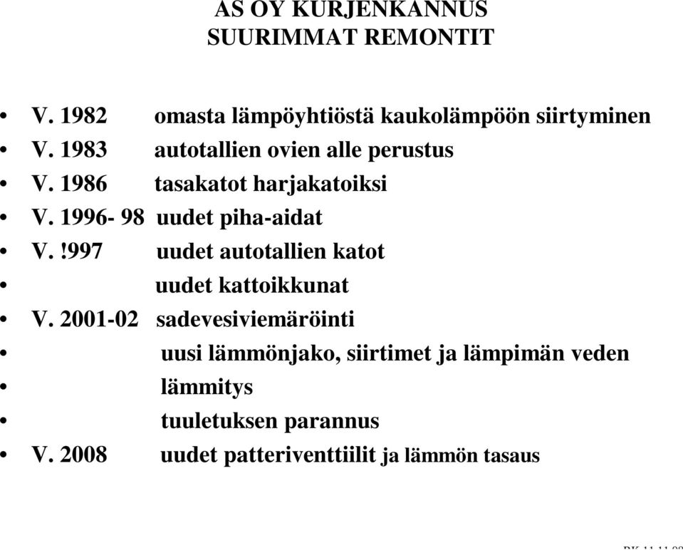 1996-98 uudet piha-aidat V.!997 uudet autotallien katot uudet kattoikkunat V.