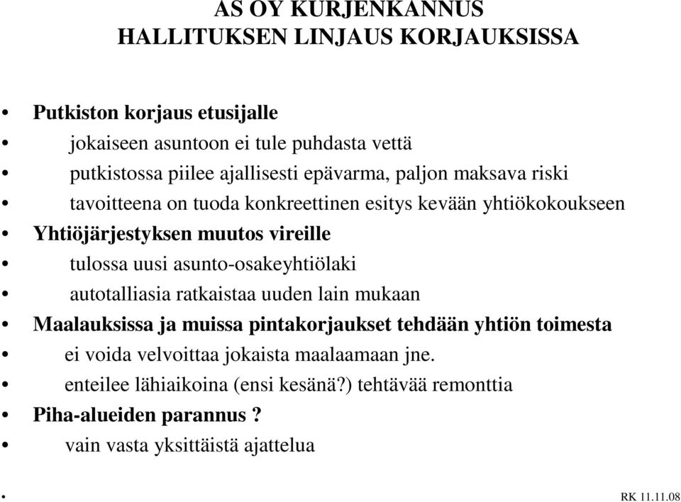 uusi asunto-osakeyhtiölaki autotalliasia ratkaistaa uuden lain mukaan Maalauksissa ja muissa pintakorjaukset tehdään yhtiön toimesta ei