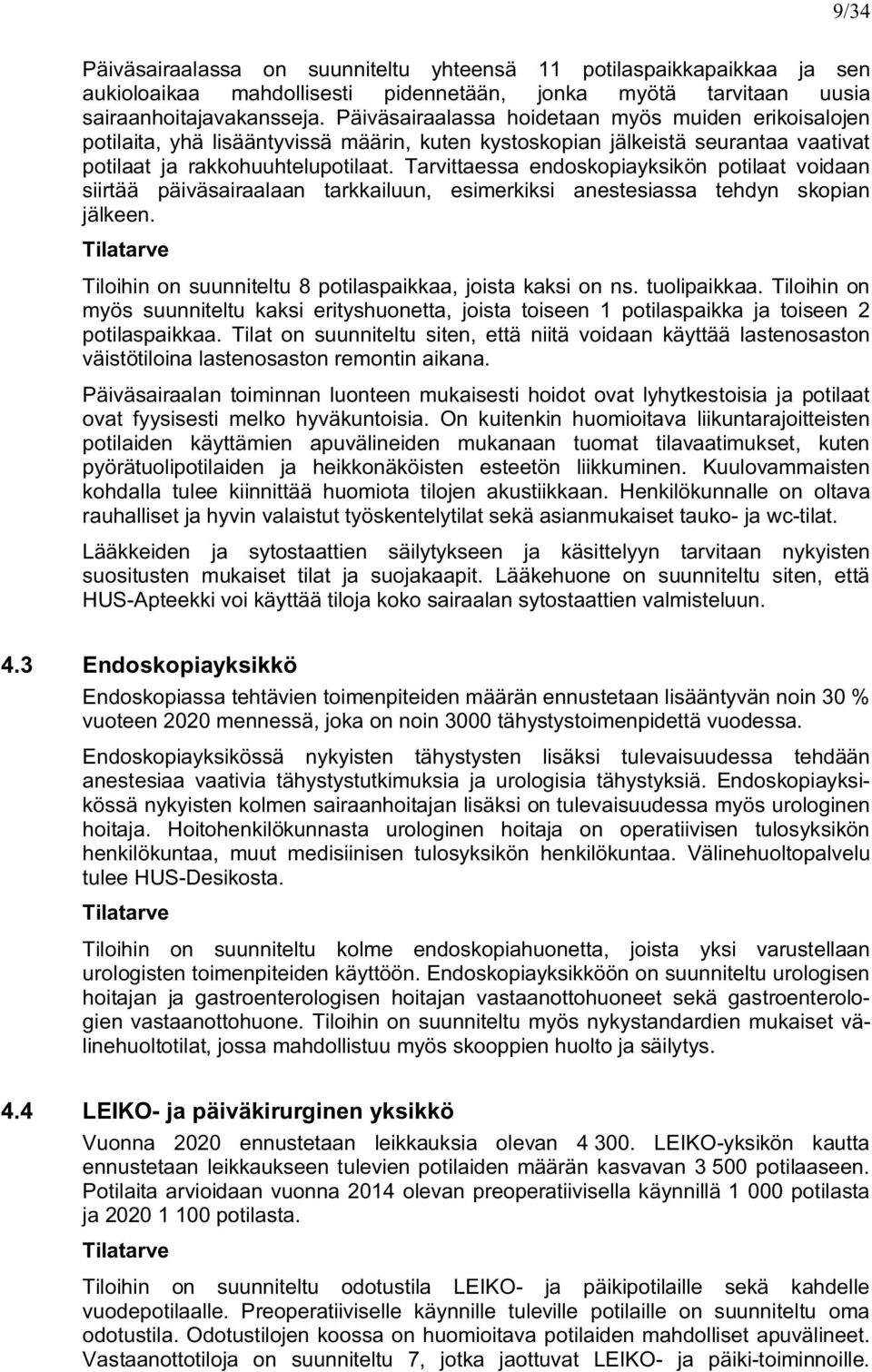 Tarvittassa ndoskopiayksikön potilaat voidaan siirtää päiväsairaalaan tarkkailuun, simrkiksi anstsiassa thdyn skopian jälkn. Tilatarv Tiloihin on suunnitltu 8 potilaspaikkaa, joista kaksi on ns.